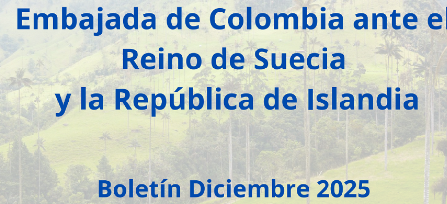 Boletín de diciembre de 2025 de la Embajada de Colombia en Suecia e Islandia