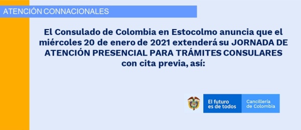 El Consulado de Colombia en Estocolmo anuncia que el miércoles 20 de enero de 2021 extenderá su JORNADA DE ATENCIÓN PRESENCIAL PARA TRÁMITES CONSULARES con cita previa